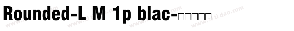Rounded-L M 1p blac字体转换